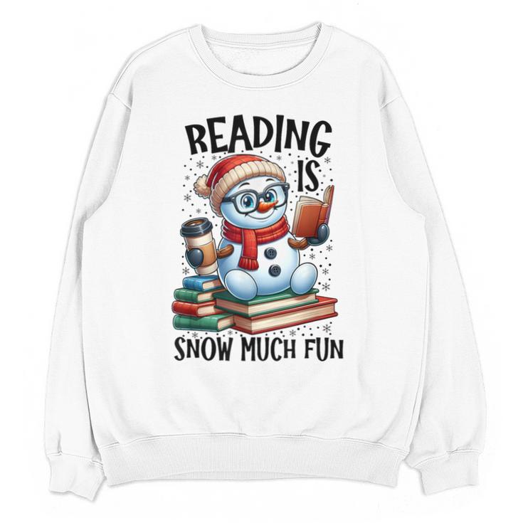 Reading Is Snow Much Fun Christmas Bookworm Snowman Reading Unisex Sweatshirt