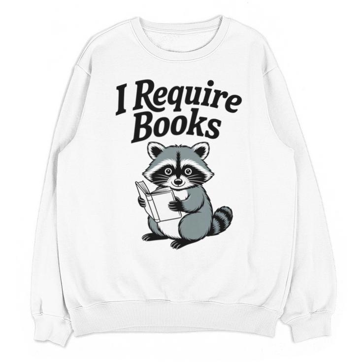 I Require Books Raccoon Reading For Book Lovers Unisex Sweatshirt