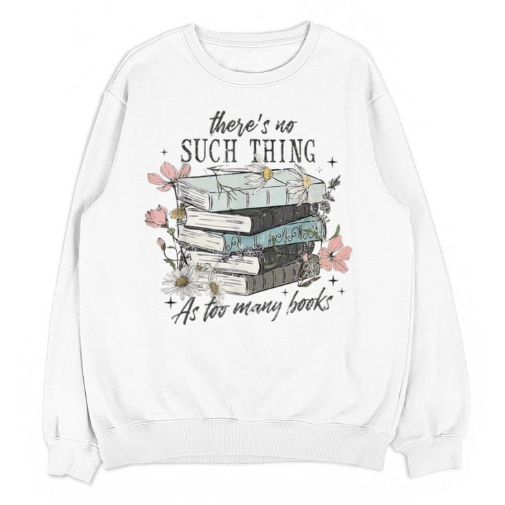 There's No Such Thing As Too Many Book Unisex Sweatshirt