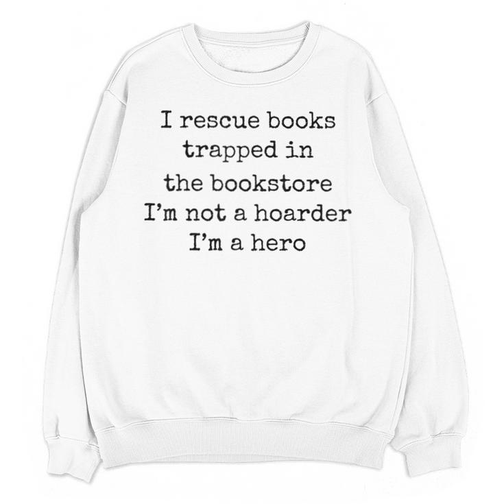 I Rescue Books Trapped In The Bookstore Book Hoarder Unisex Sweatshirt