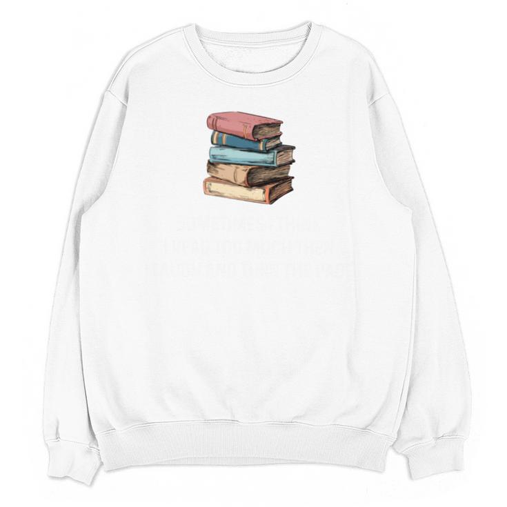 Retro Sometimes I Think I Read Too Much For Book Lover Unisex Sweatshirt