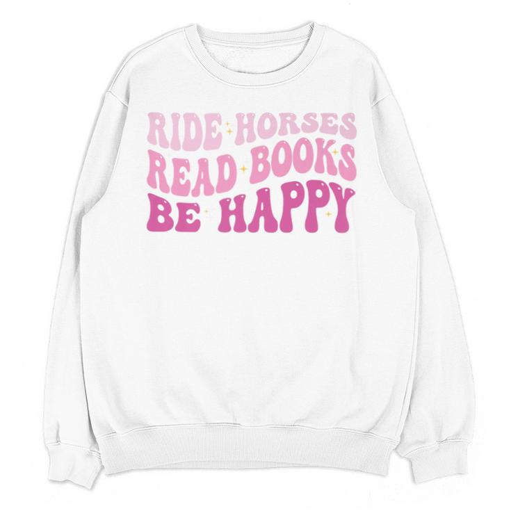 Ride Horses Read Books Be Happy Groovy Book Horse Premium Unisex Sweatshirt Ride Horses Read Books Be Happy Groovy Book Horse Premium Unisex Sweatshirt