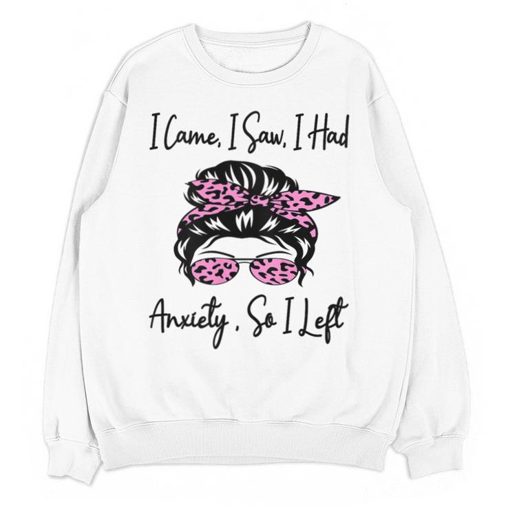I Came I Saw I Had Anxiety So I Left Messy Bun Introvert Unisex Sweatshirt