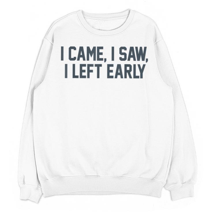 I Came I Saw I Left Early Introvert Jokes Introverted Unisex Sweatshirt