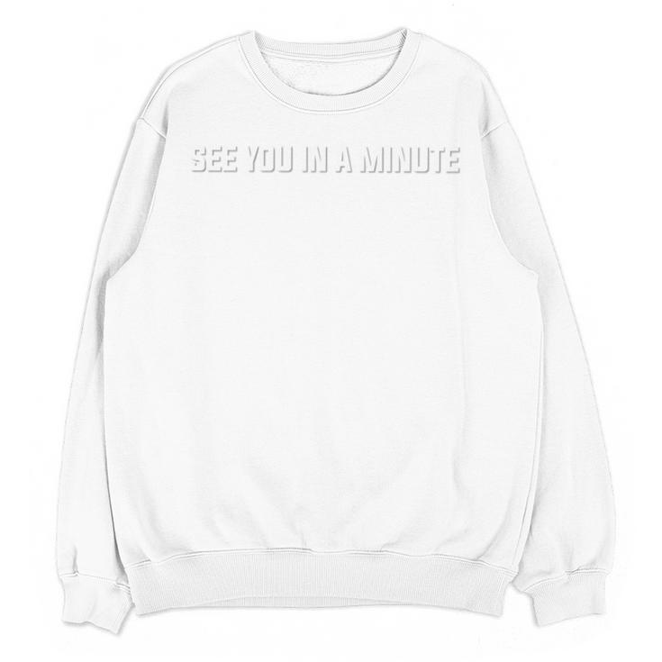 See You In A Minute Comic Book Movie Geek Quote Unisex Sweatshirt