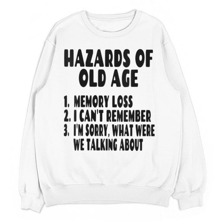 Senior Citizen Memory Loss Joke Hazards Of Old Age Unisex Sweatshirt