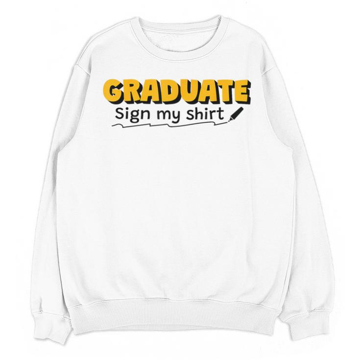 Sign My Shirt Graduate I Sign Sign School Graduation Unisex Sweatshirt