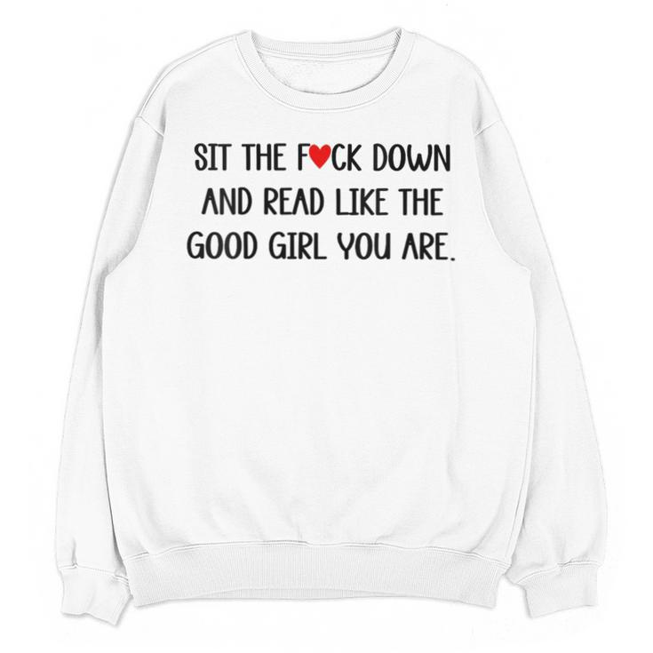 Sit The Fuck Down And Read Good Girl Spicy Books Smut Reader Unisex Sweatshirt