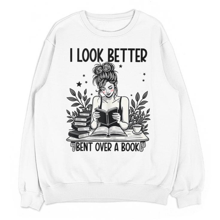 Smutty Spicy Book Smut Reader I Look Better Bent Over A Book Unisex Sweatshirt