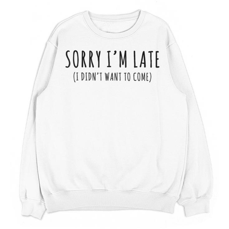 Sorry I’m Late I Didn’t Want To Come Introvert Humor Unisex Sweatshirt