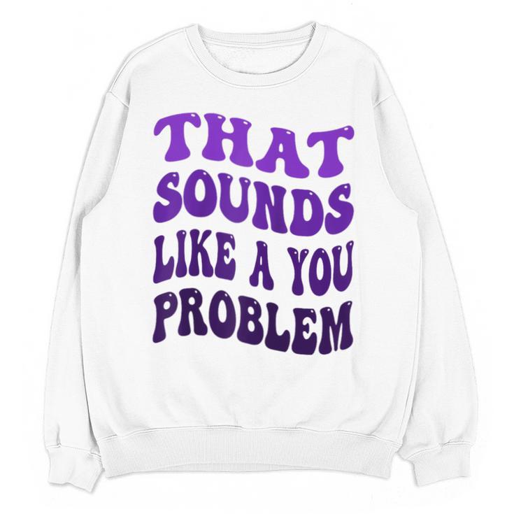 That Sounds Like A You Problem Groovy Introvert Raglan Baseball Tee Unisex Sweatshirt