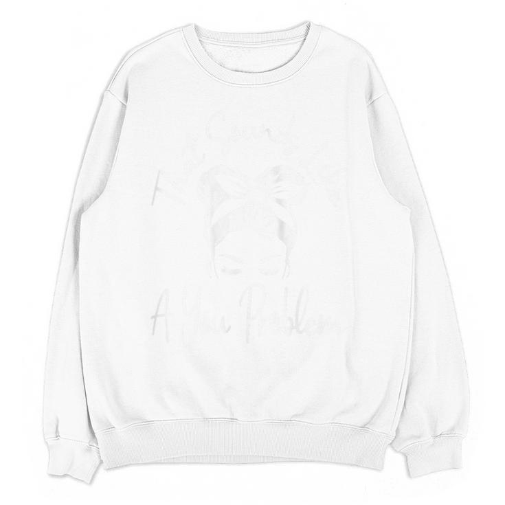 That Sounds Like A You Problem Messy Bun Introvert Unisex Sweatshirt