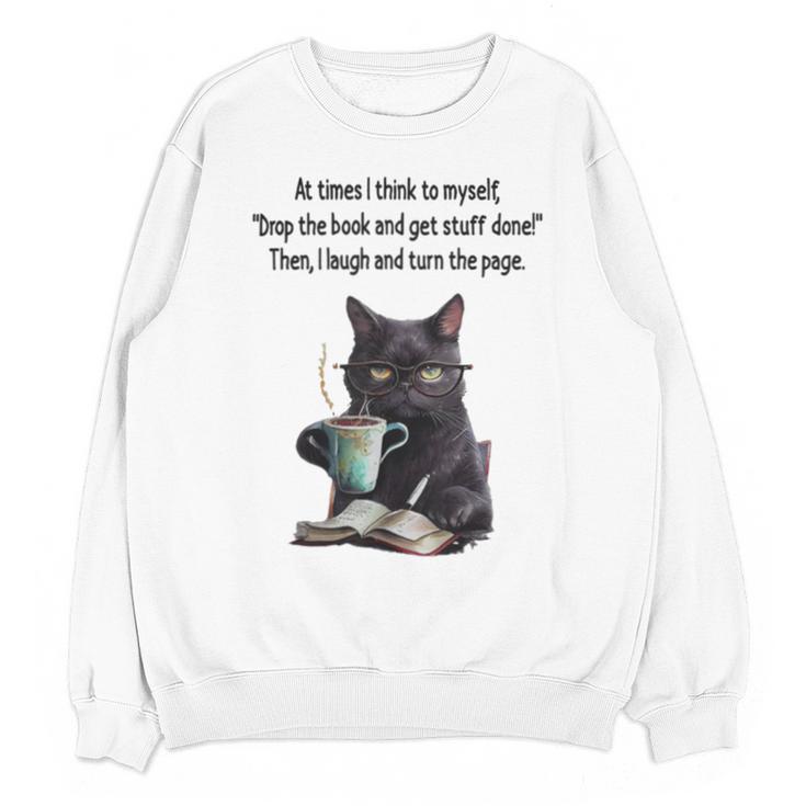 At Times I Think To Myself Drop The Book And Get Stuff Done Unisex Sweatshirt