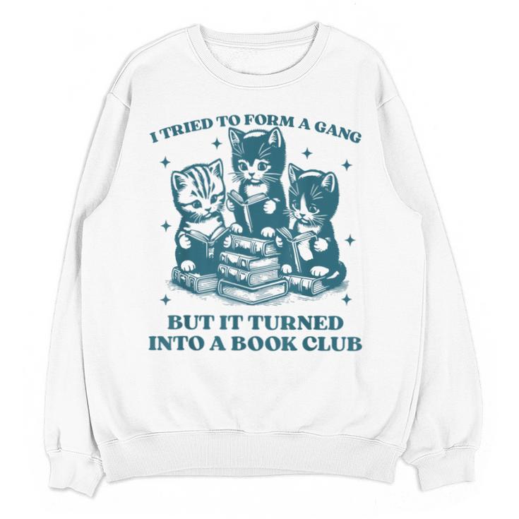 I Tried To Form A Gang Book Club Quote For Women Unisex Sweatshirt