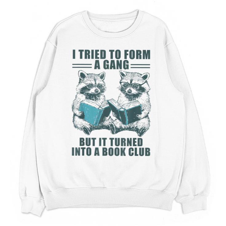 I Tried To Form Gang But It Turned Into A Book Club Raccoon Unisex Sweatshirt