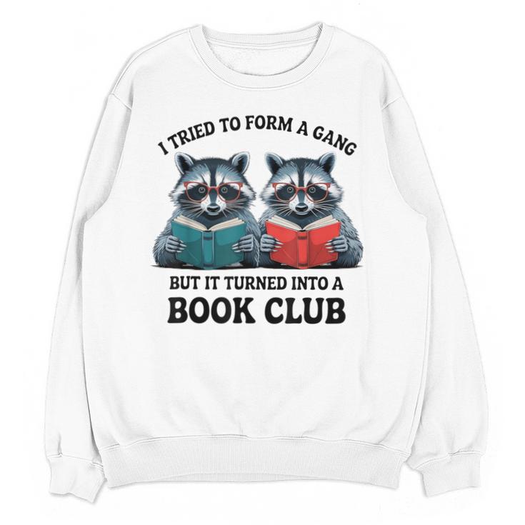 I Tried To Form Gang But It Turned Into A Book Club Reading Unisex Sweatshirt