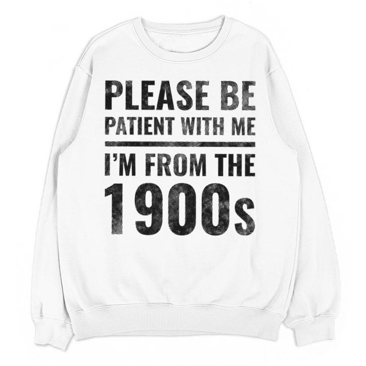 Vintage Please Be Patient With Me I'm From The 1900s Humor Unisex Sweatshirt Vintage Please Be Patient With Me I'm From The 1900s Humor Unisex Sweatshirt