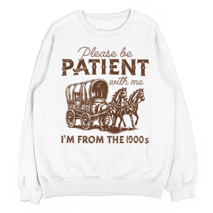 Vintage Please Be Patient With Me I'm From The 1900s Western Unisex Sweatshirt