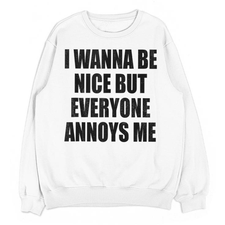 I Wanna Be Nice But Everyone Annoys Me Introvert Unisex Sweatshirt