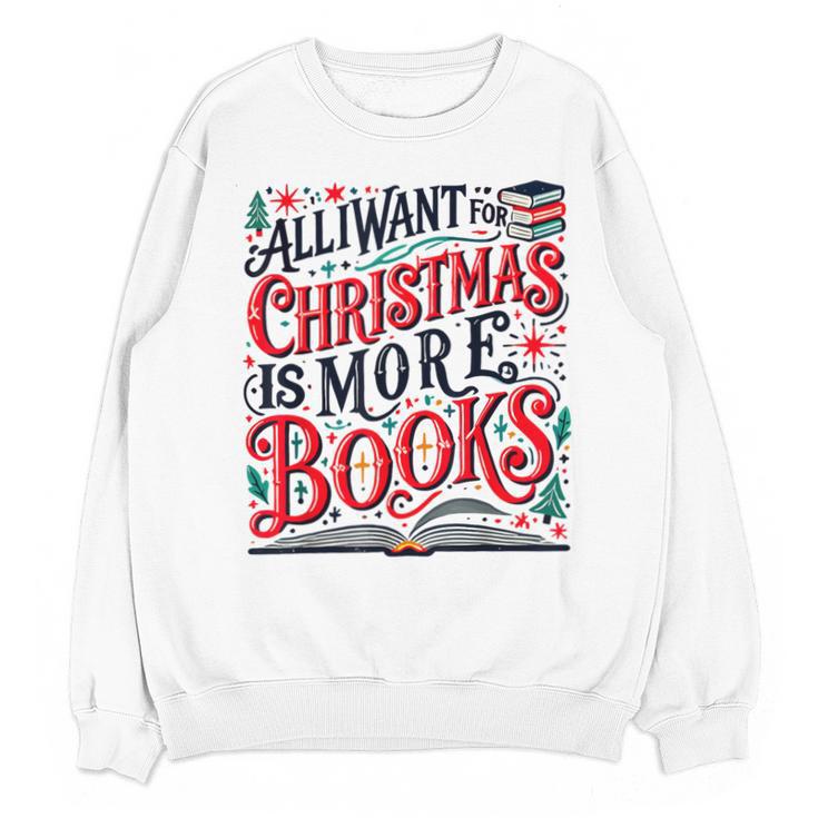 All I Want For Christmas Is More Books Teacher Xmas Holiday Unisex Sweatshirt