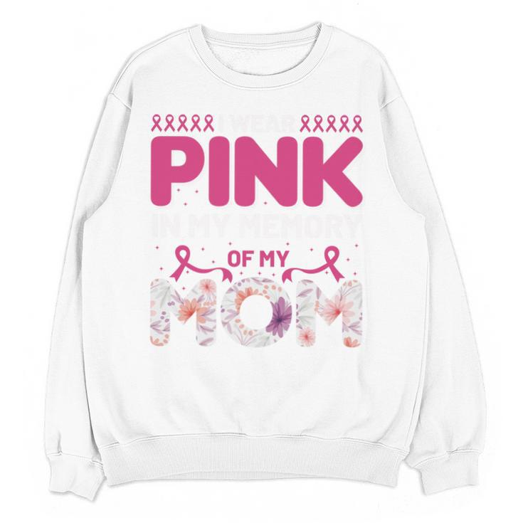 I Wear Pink In My Memory Of My Mom Support For Mom Grandma Unisex Sweatshirt