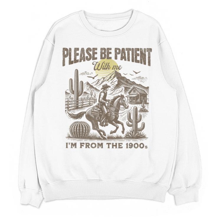 Western Please Be Patient With Me I'm From The 1900s Unisex Sweatshirt