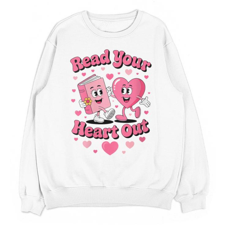 Women's Book Lover Read Your Heart Out Teacher Kids Valentines Unisex Sweatshirt