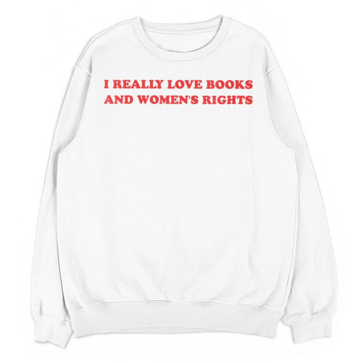 Women's I Really Love Books And Women's Rights Feminist Girls Women Unisex Sweatshirt