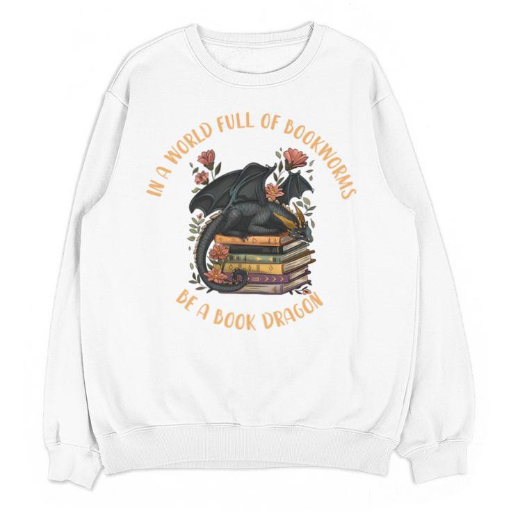 In A World Full Of Bookworms Be A Book Dragon Book Lover Unisex Sweatshirt