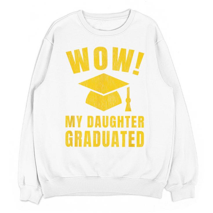 Wow Daughter Graduated Mom Dad Of A Senior Graduation Unisex Sweatshirt