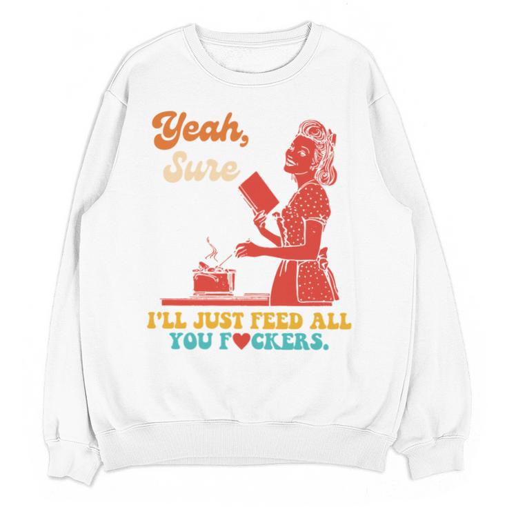 Yeah Sure I'Ll Just Feed All You Fckers Book Lover Quote Unisex Sweatshirt
