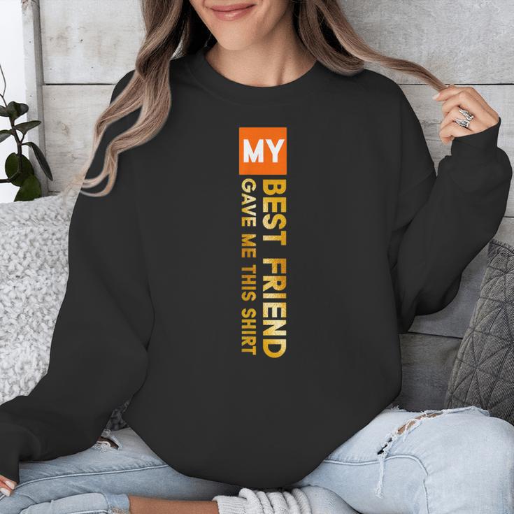 My Best Friend Gave Me This Shirt Friendship Memory Unisex Sweatshirt My Best Friend Gave Me This Shirt Friendship Memory Unisex Sweatshirt