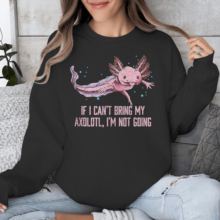 If I Cant Bring My Axolotl Im Not Going Salamander Introvert Unisex Sweatshirt If I Cant Bring My Axolotl Im Not Going Salamander Introvert Unisex Sweatshirt