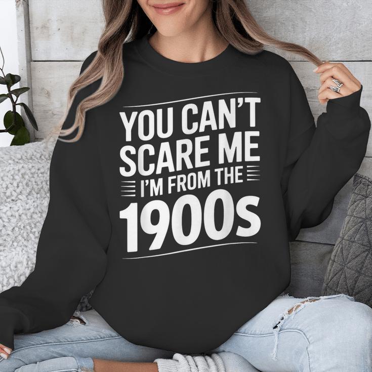 You Can't Scare Me I'm From The 1900s Humour Unisex Sweatshirt You Can't Scare Me I'm From The 1900s Humour Unisex Sweatshirt