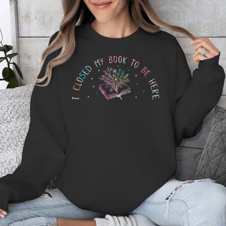 I Closed My Book To Be Here Book Lover Unisex Sweatshirt