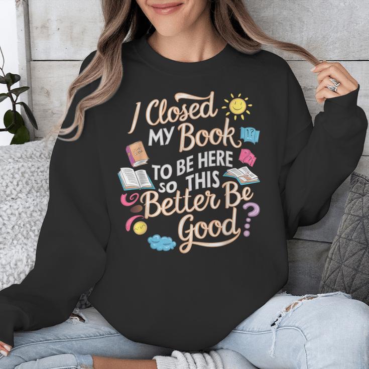 I Closed My Book To Be Here So This Better Be Good -_- Unisex Sweatshirt I Closed My Book To Be Here So This Better Be Good -_- Unisex Sweatshirt