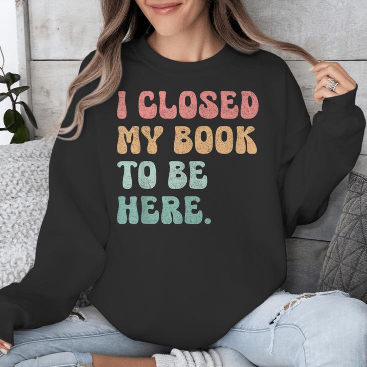 i Closed My Book To Be Here Women Men Unisex Sweatshirt