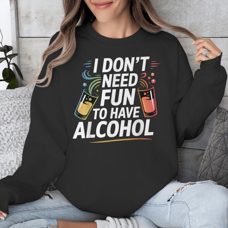 I Don't Need Fun To Have Alcohol Introvert Party Drink Unisex Sweatshirt