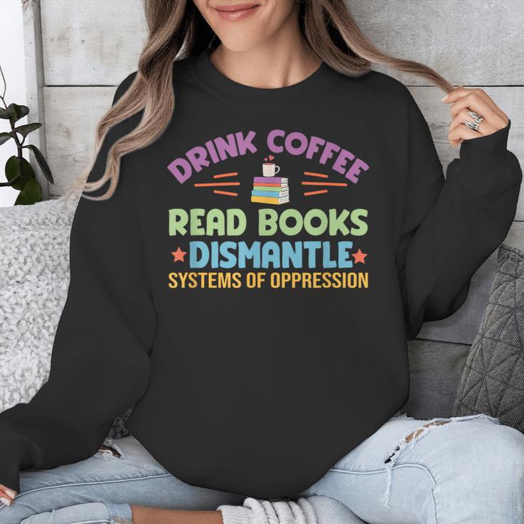 Drink Coffee Read Books Dismantle Systems Of Oppression Unisex Sweatshirt