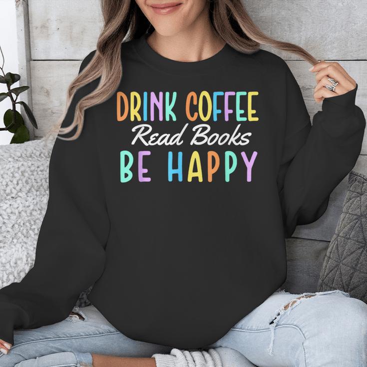 Drink Coffee Read Books Be Happy Caffeine Lover Unisex Sweatshirt Drink Coffee Read Books Be Happy Caffeine Lover Unisex Sweatshirt