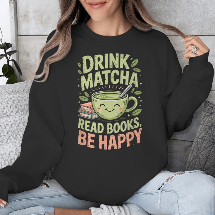 Drink Matcha Read Books Be Happy Green Tea Matcha Unisex Sweatshirt