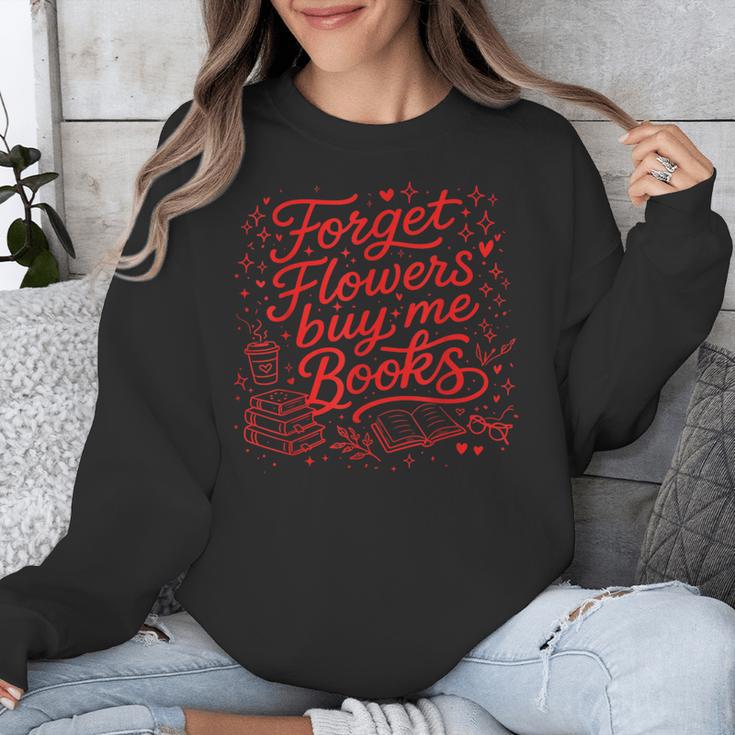 Forget Flowers Buy Me Books Valentine Book Lover Unisex Sweatshirt Forget Flowers Buy Me Books Valentine Book Lover Unisex Sweatshirt