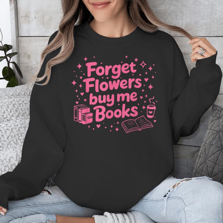 Forget Flowers Buy Me Books Valentines Book Club Bookish Unisex Sweatshirt