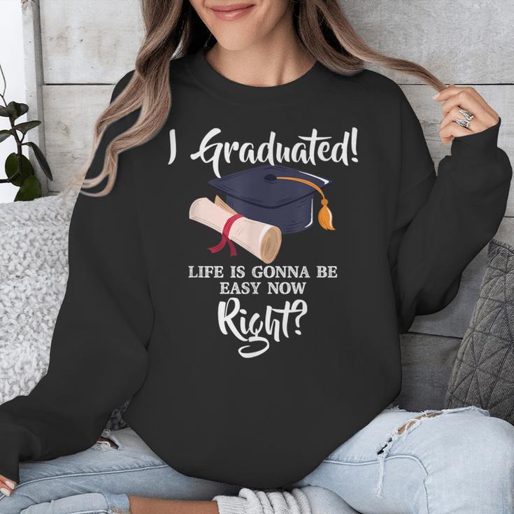I Graduated Life Is Gonna Be Easy Now Right Graduation Unisex Sweatshirt