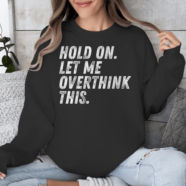 Hold On Let Me Overthink This Anxiety Introvert Person Unisex Sweatshirt
