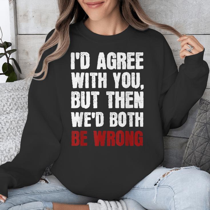 Humor Sarcastic Introvert Quote I'd Agree With You Unisex Sweatshirt