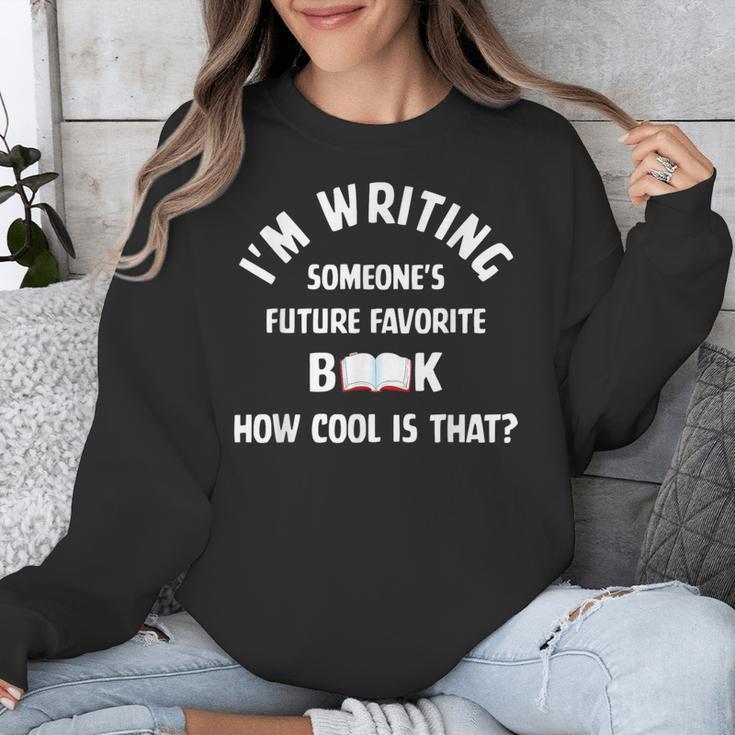 I'm Writing Someone's Future Favorite Book How Cool Is That Unisex Sweatshirt