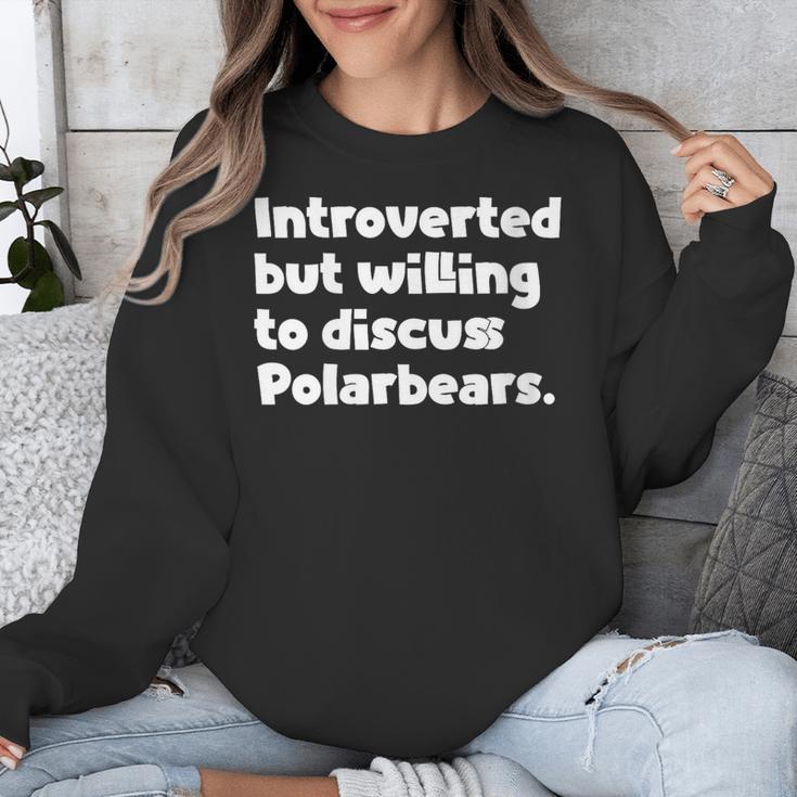 Introverted But Willing To Discuss Polarbears Introvert Say Unisex Sweatshirt Introverted But Willing To Discuss Polarbears Introvert Say Unisex Sweatshirt