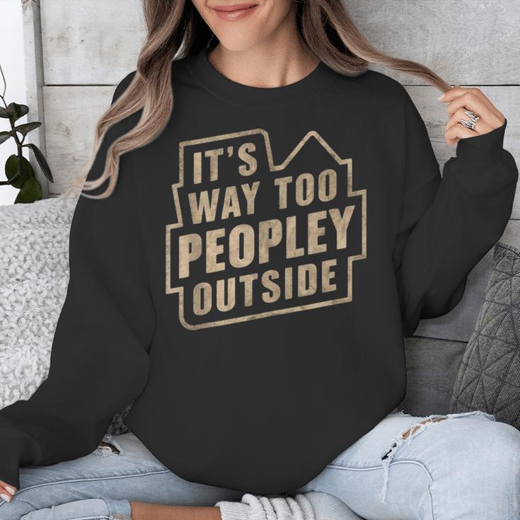 It's Way Too Peopley Outside Introvert Sarcastic Humor Unisex Sweatshirt It's Way Too Peopley Outside Introvert Sarcastic Humor Unisex Sweatshirt