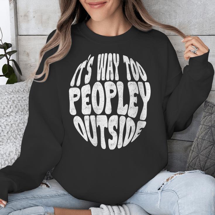 Its Way Too Peopley Outside Sarcastic Introvert Humor Unisex Sweatshirt Its Way Too Peopley Outside Sarcastic Introvert Humor Unisex Sweatshirt